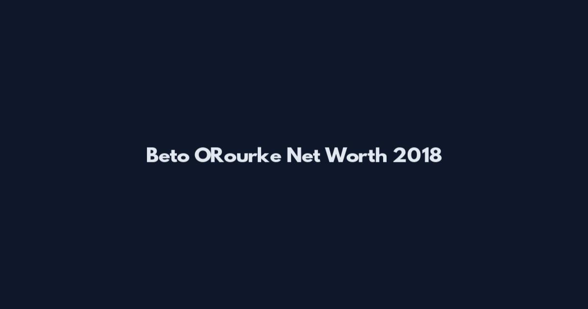 Beto O'Rourke Net Worth 2018