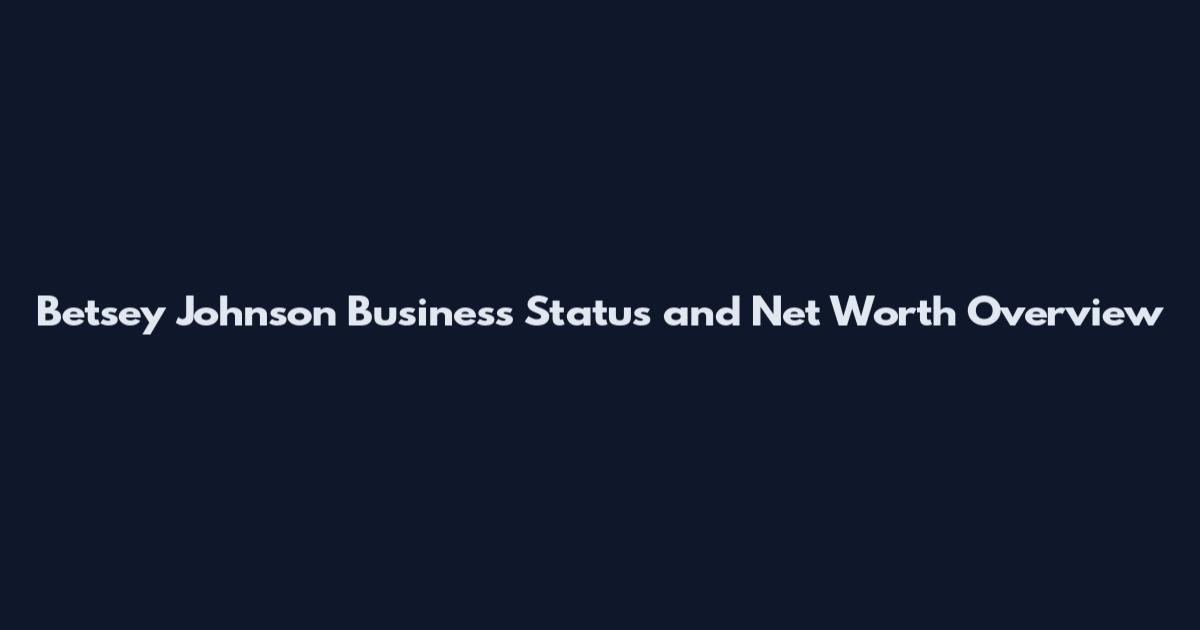 Betsey Johnson Business Status and Net Worth Overview