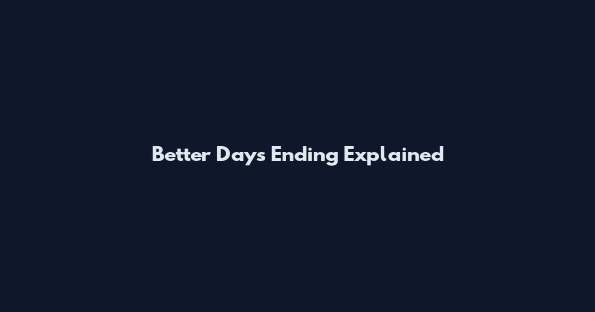 Better Days Ending Explained
