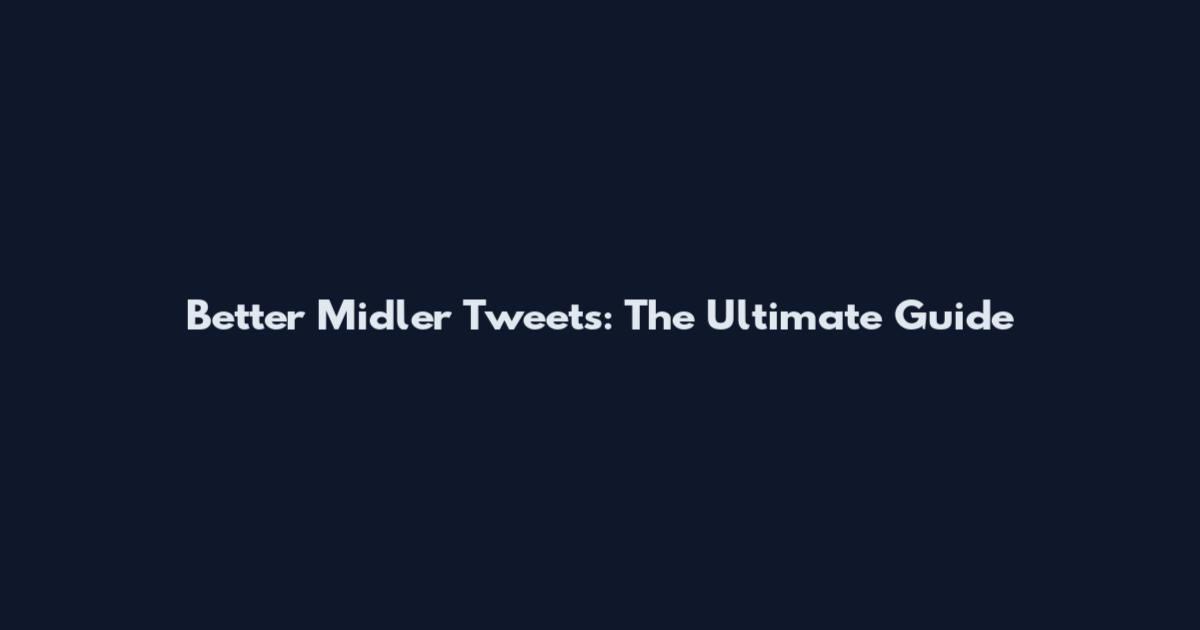 Better Midler Tweets: The Ultimate Guide