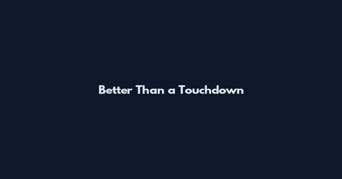 Better Than a Touchdown