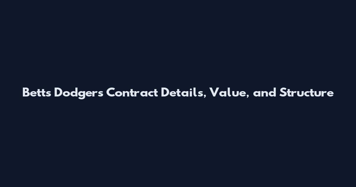 Betts Dodgers Contract Details, Value, and Structure