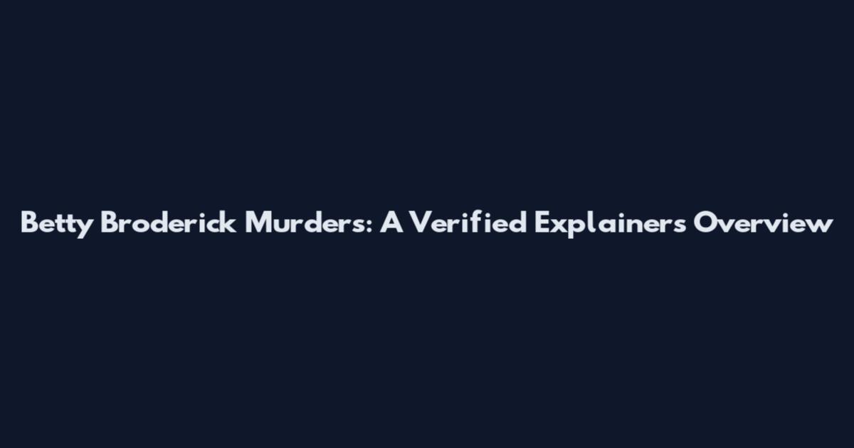 Betty Broderick Murders: A Verified Explainers Overview