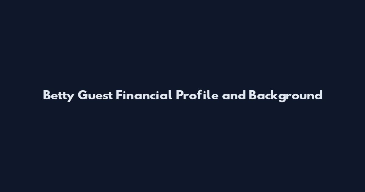 Betty Guest Financial Profile and Background