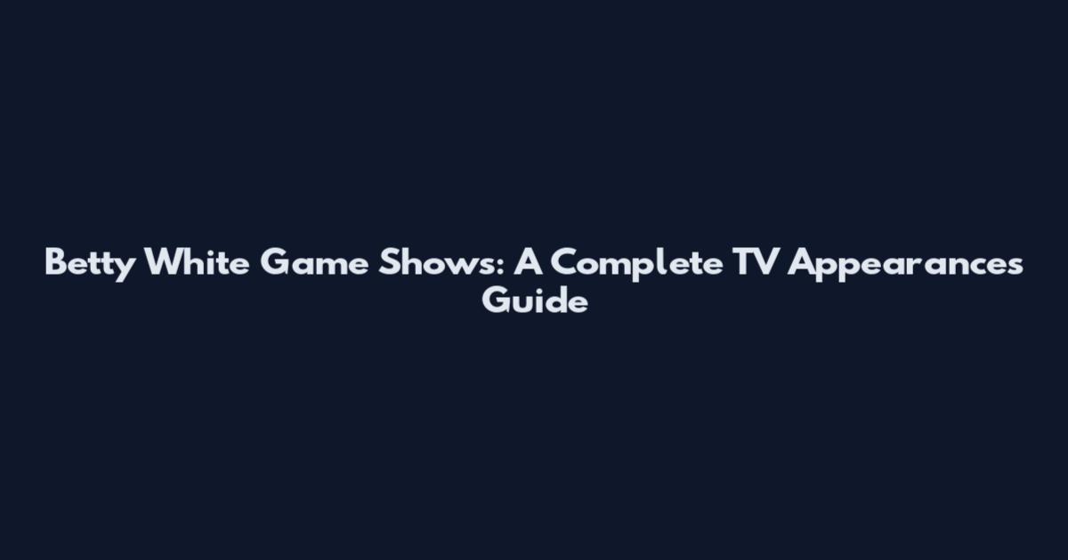 Betty White Game Shows: A Complete TV Appearances Guide