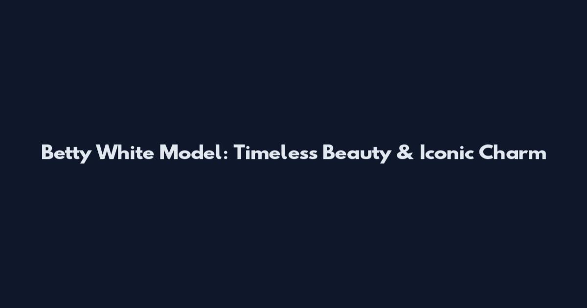 Betty White Model: Timeless Beauty & Iconic Charm
