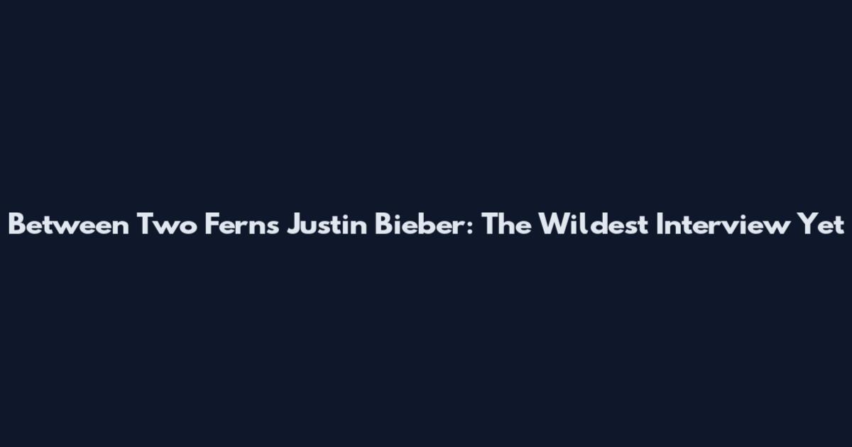 Between Two Ferns Justin Bieber: The Wildest Interview Yet