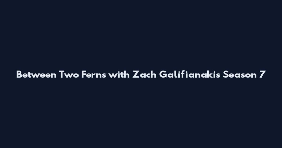 Between Two Ferns with Zach Galifianakis Season 7