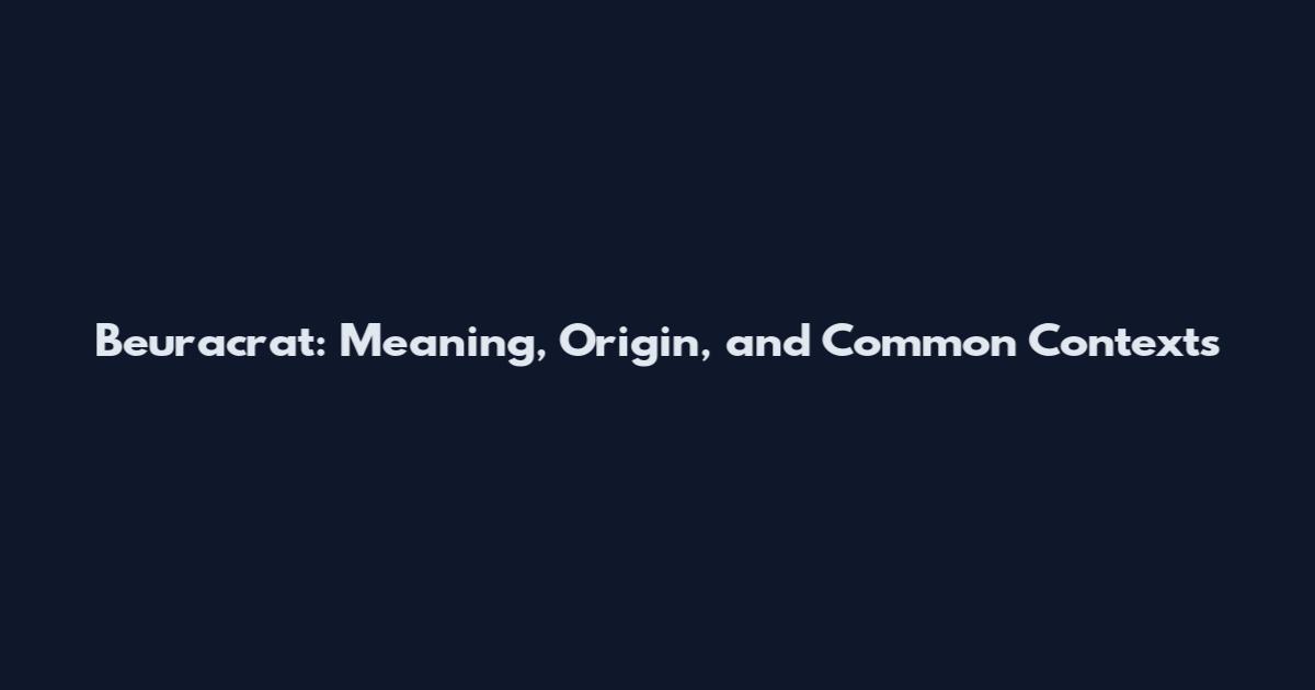 Beuracrat: Meaning, Origin, and Common Contexts