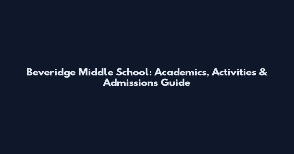 Beveridge Middle School: Academics, Activities & Admissions Guide
