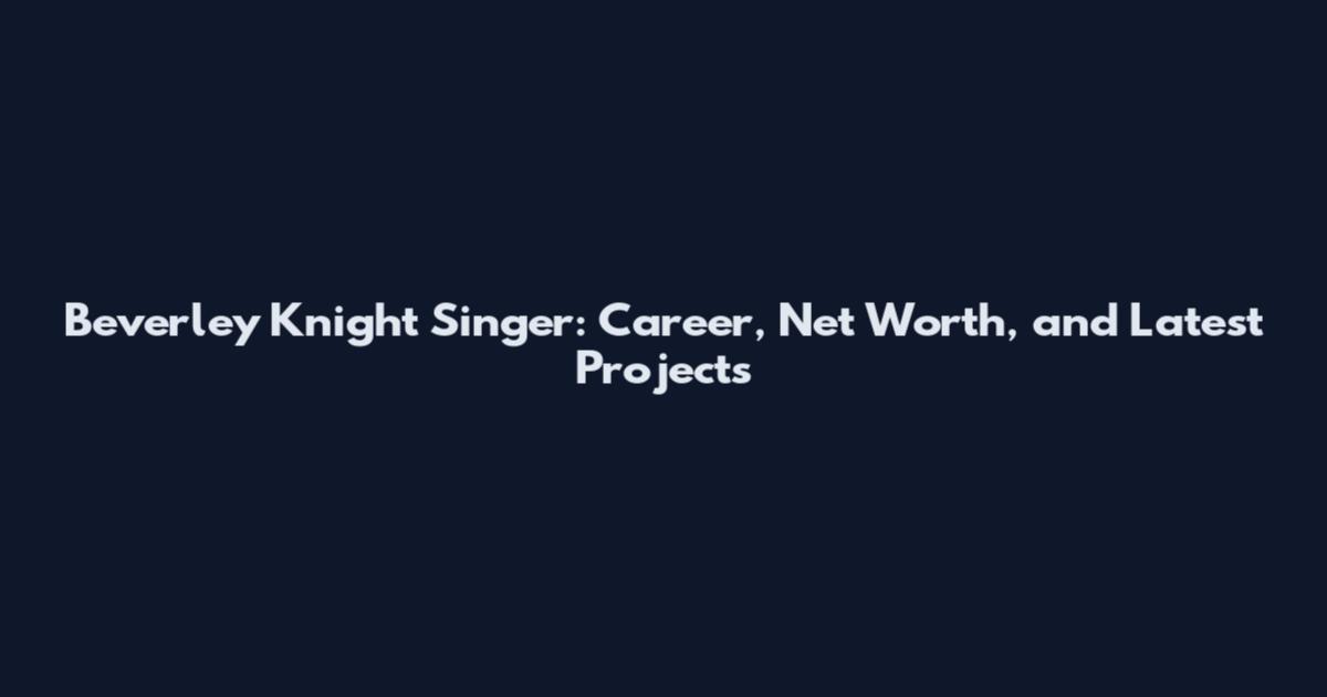Beverley Knight Singer: Career, Net Worth, and Latest Projects