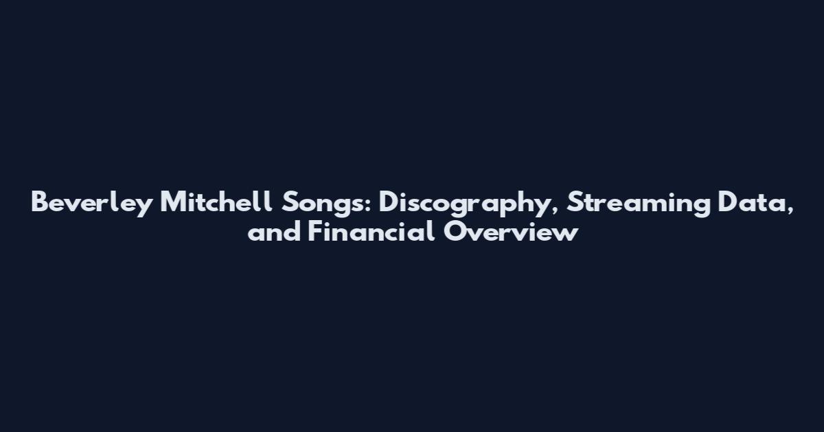 Beverley Mitchell Songs: Discography, Streaming Data, and Financial Overview