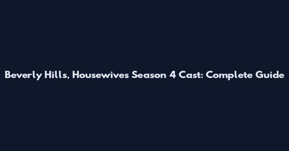Beverly Hills, Housewives Season 4 Cast: Complete Guide
