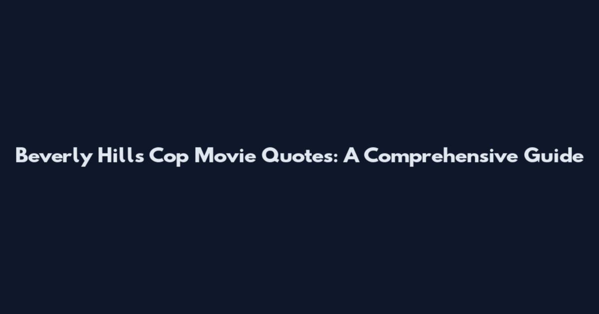 Beverly Hills Cop Movie Quotes: A Comprehensive Guide