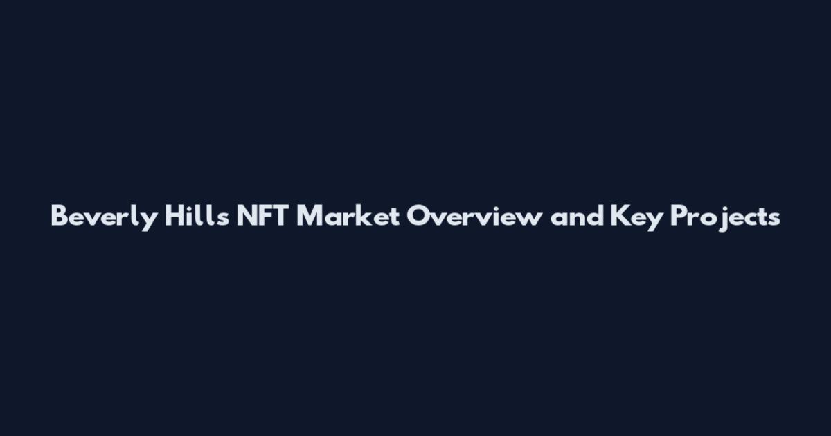 Beverly Hills NFT Market Overview and Key Projects