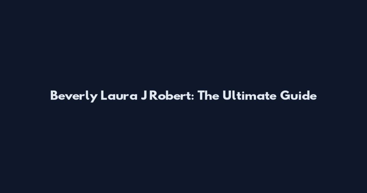 Beverly Laura J Robert: The Ultimate Guide