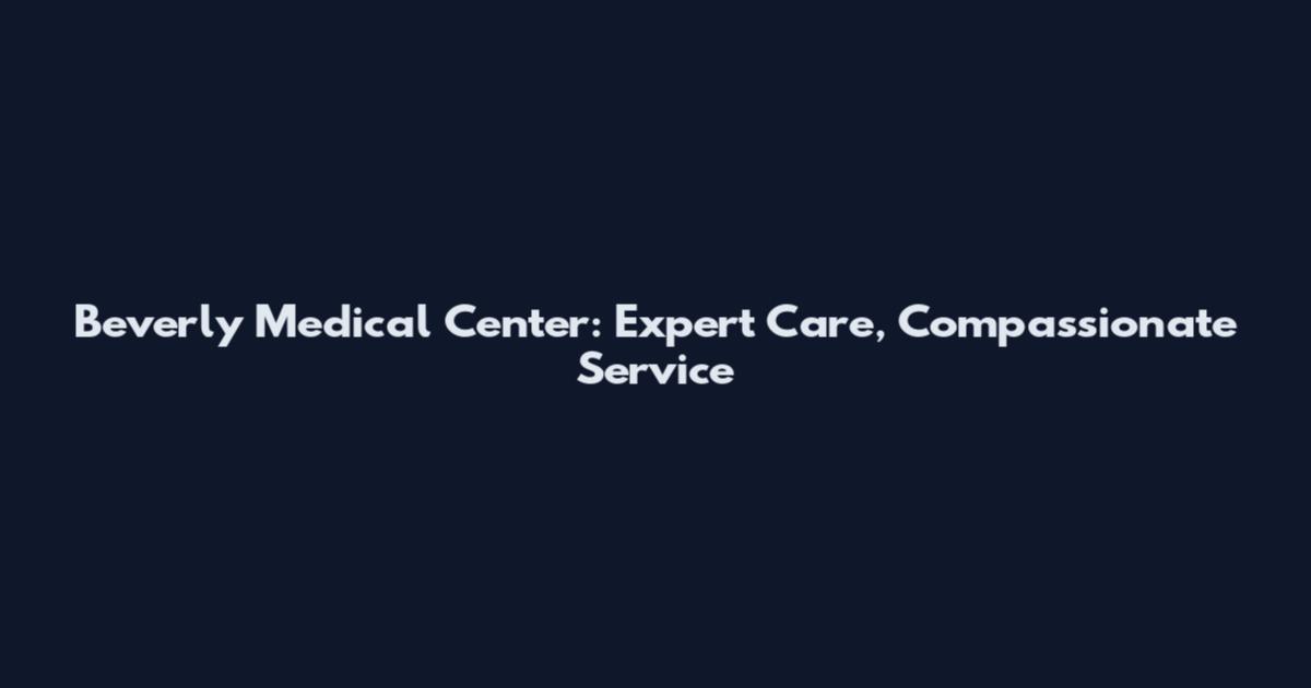 Beverly Medical Center: Expert Care, Compassionate Service