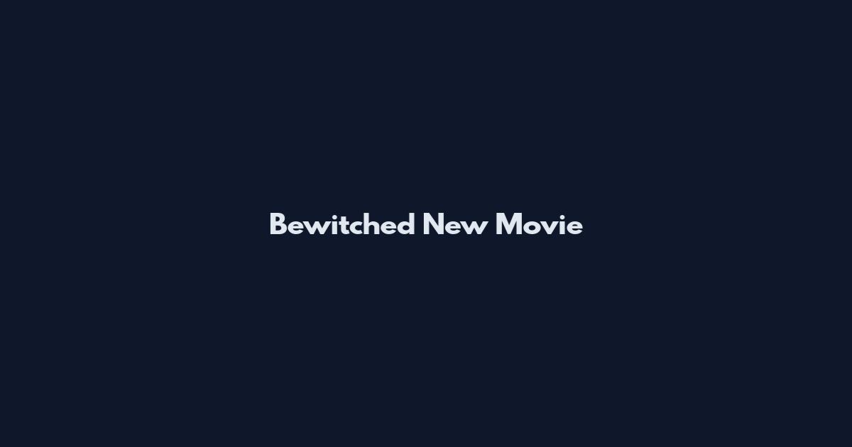 Bewitched New Movie