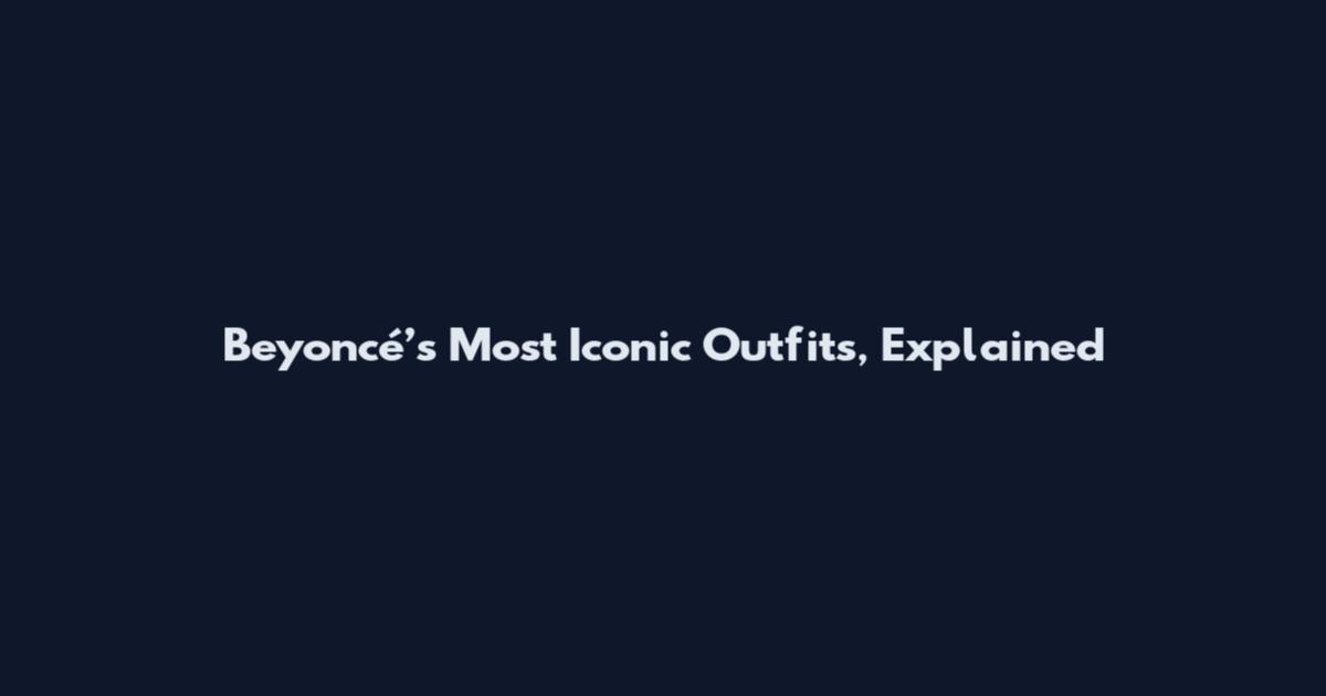 Beyoncé’s Most Iconic Outfits, Explained