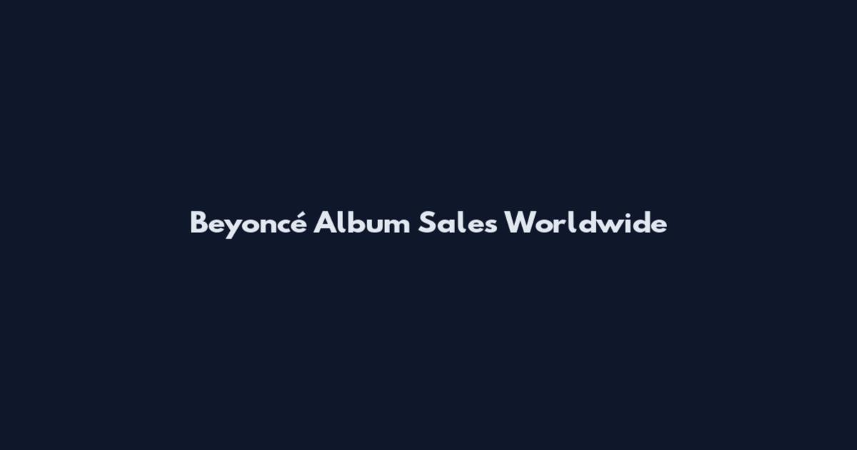 Beyoncé Album Sales Worldwide