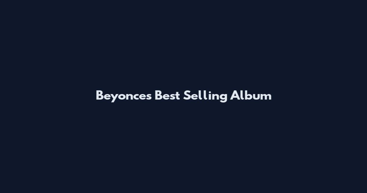 Beyonce's Best Selling Album