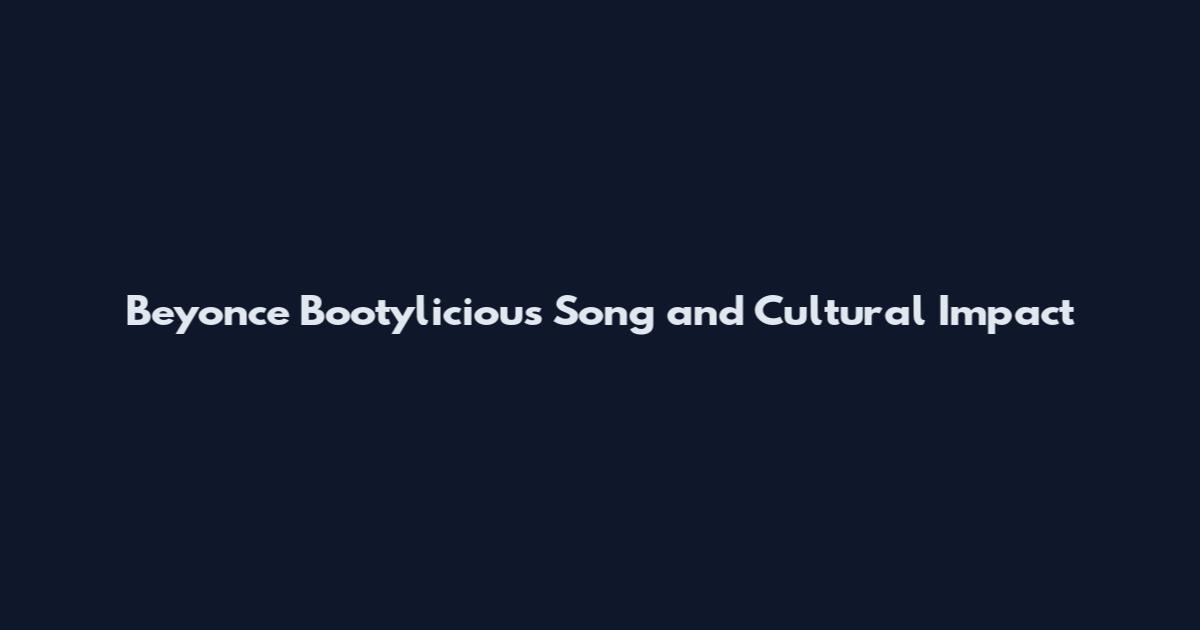 Beyonce Bootylicious Song and Cultural Impact