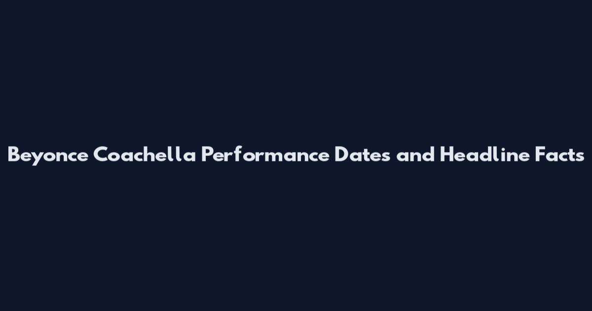 Beyonce Coachella Performance Dates and Headline Facts