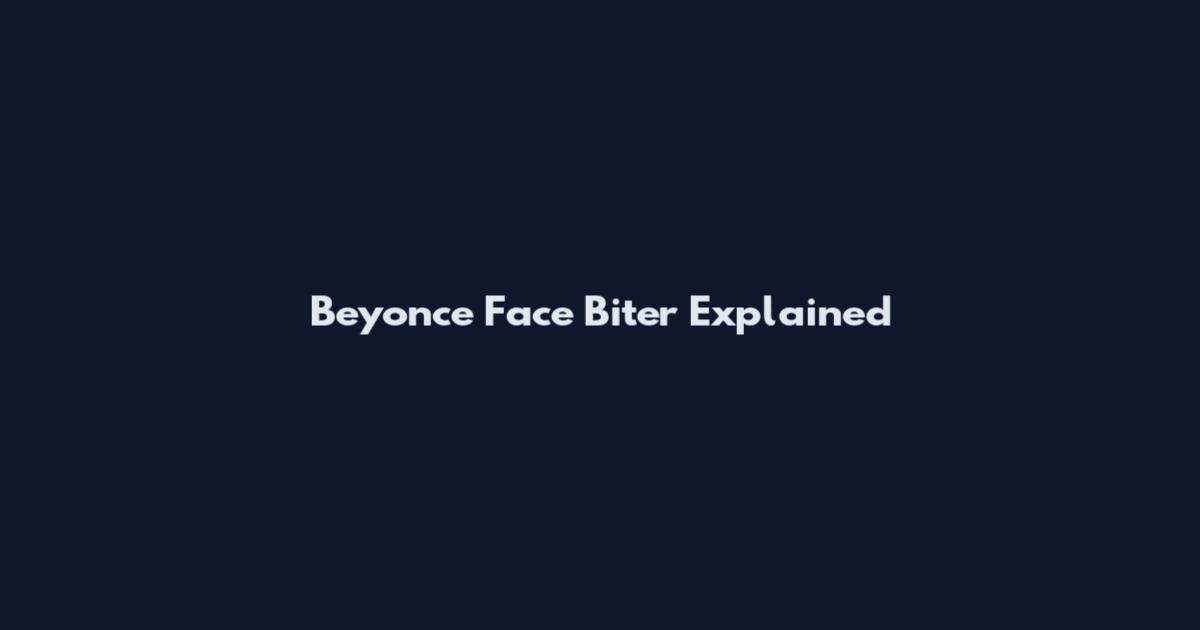 Beyonce Face Biter Explained