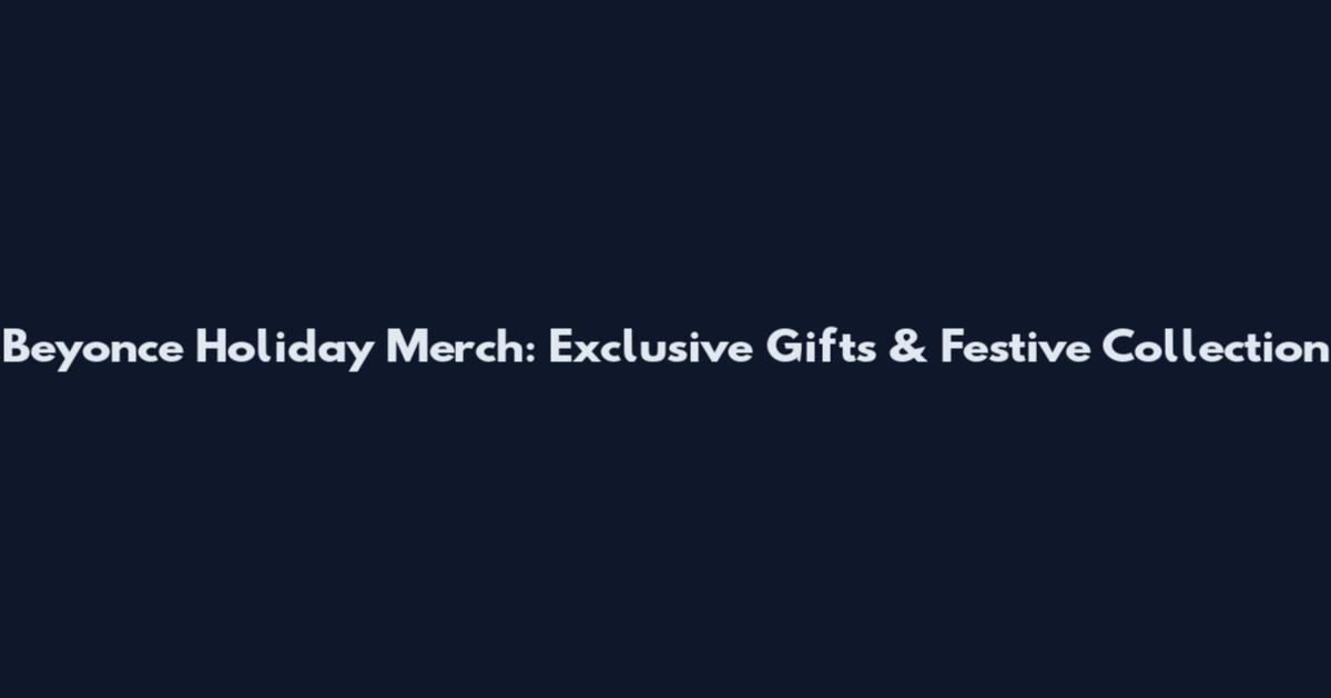 Beyonce Holiday Merch: Exclusive Gifts & Festive Collection