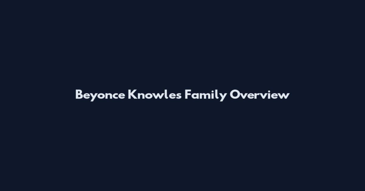 Beyonce Knowles Family Overview