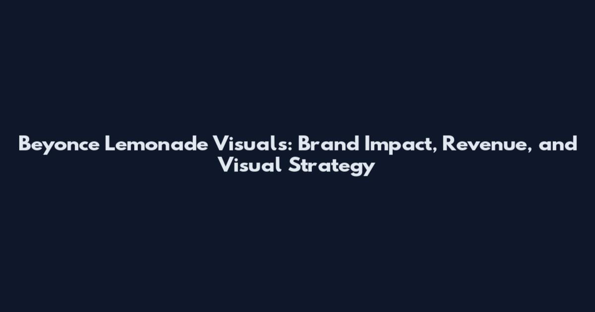 Beyonce Lemonade Visuals: Brand Impact, Revenue, and Visual Strategy