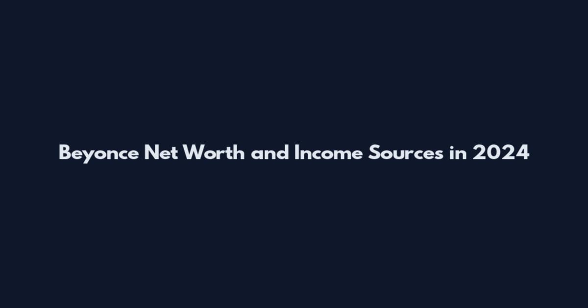 Beyonce Net Worth and Income Sources in 2024