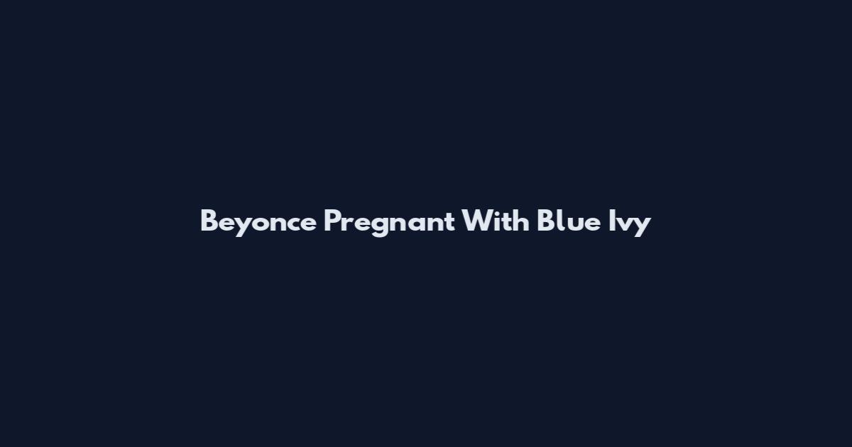 Beyonce Pregnant With Blue Ivy