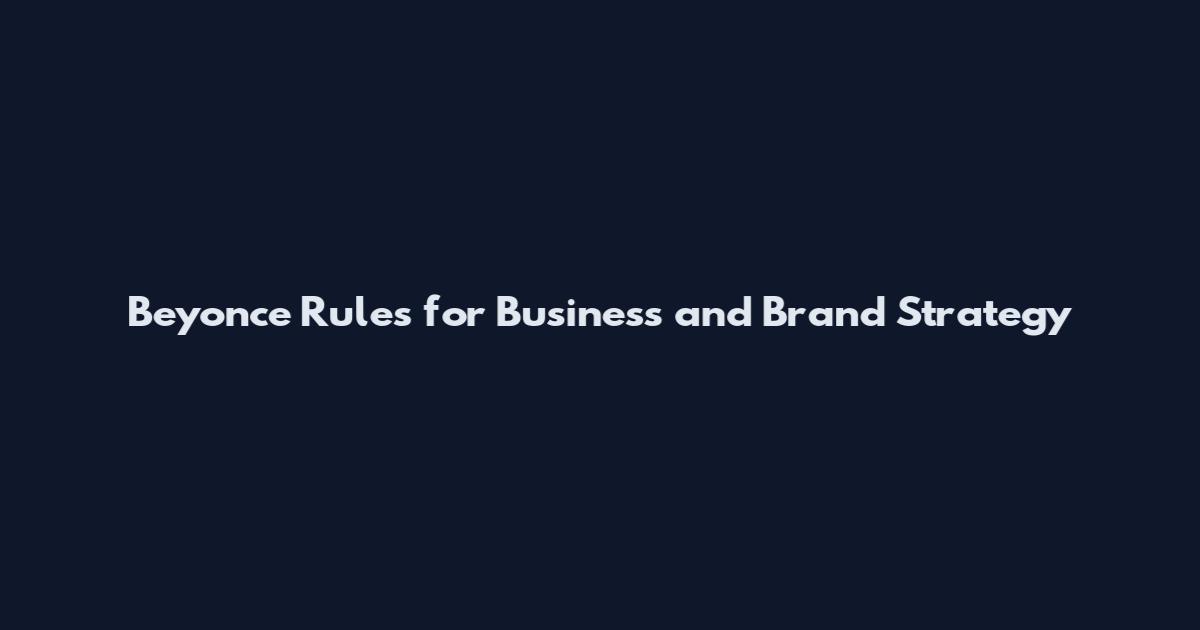 Beyonce Rules for Business and Brand Strategy