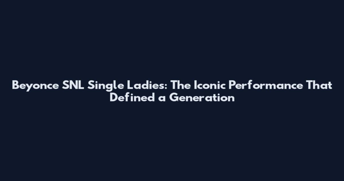 Beyonce SNL Single Ladies: The Iconic Performance That Defined a Generation
