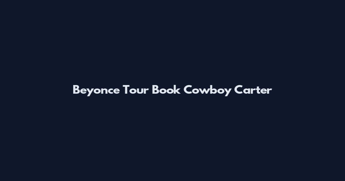 Beyonce Tour Book Cowboy Carter