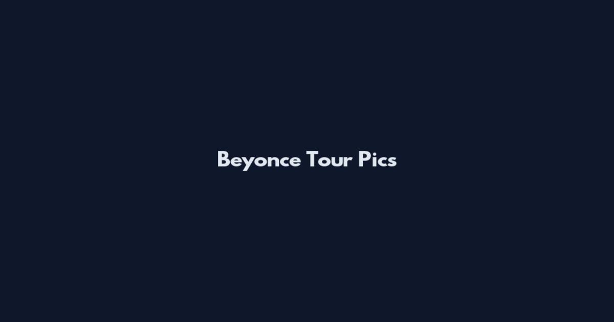 Beyonce Tour Pics