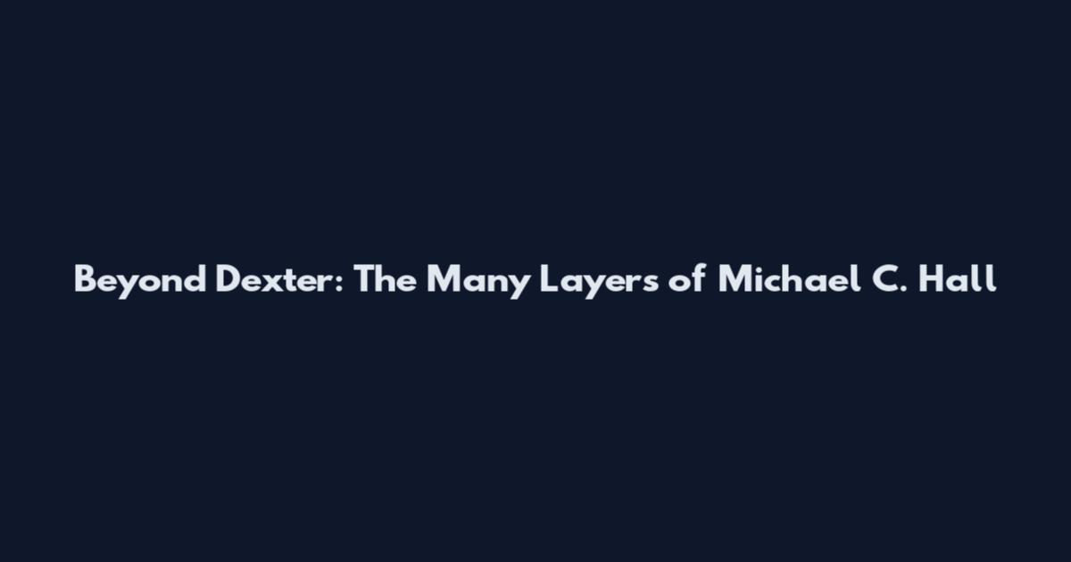Beyond Dexter: The Many Layers of Michael C. Hall