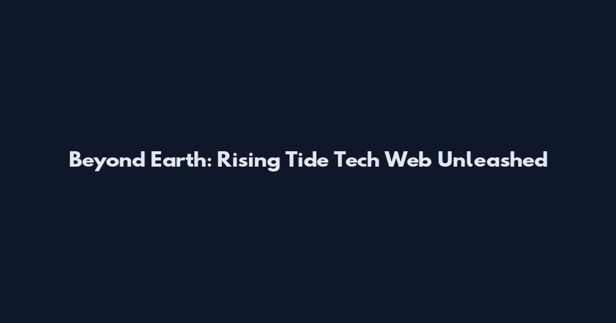 Beyond Earth: Rising Tide Tech Web Unleashed