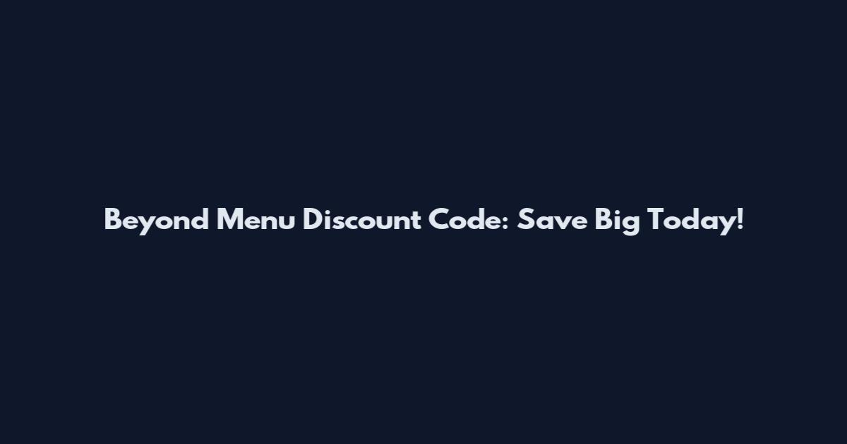 Beyond Menu Discount Code: Save Big Today!