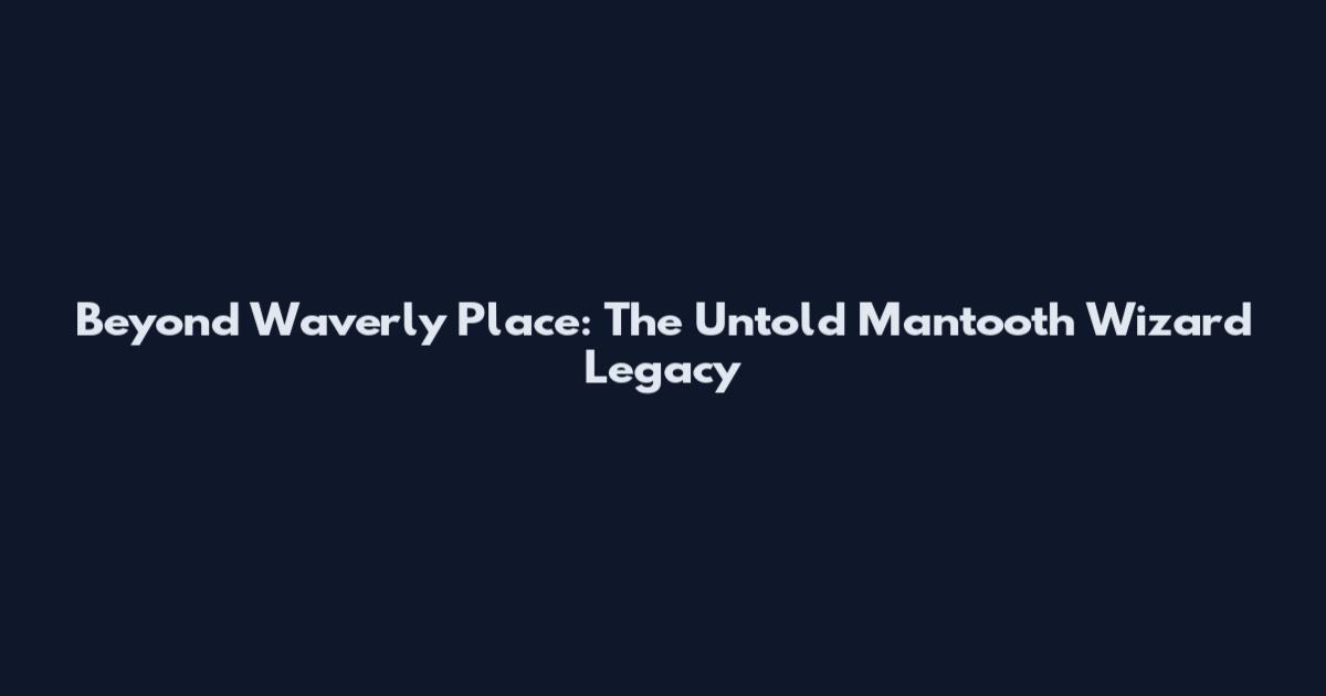 Beyond Waverly Place: The Untold Mantooth Wizard Legacy