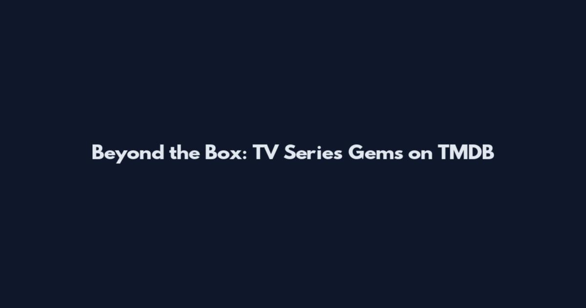 Beyond the Box: TV Series Gems on TMDB