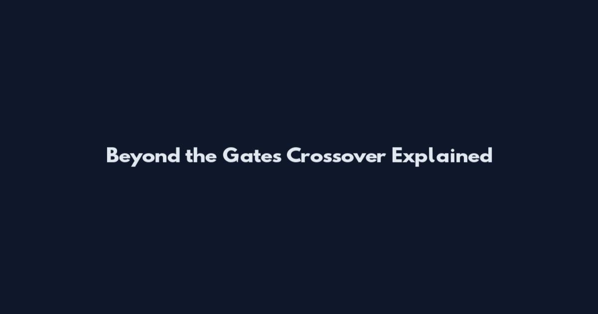 Beyond the Gates Crossover Explained
