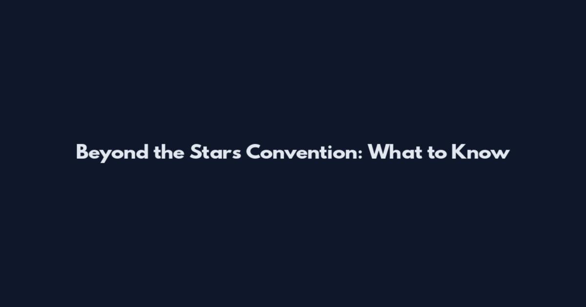 Beyond the Stars Convention: What to Know