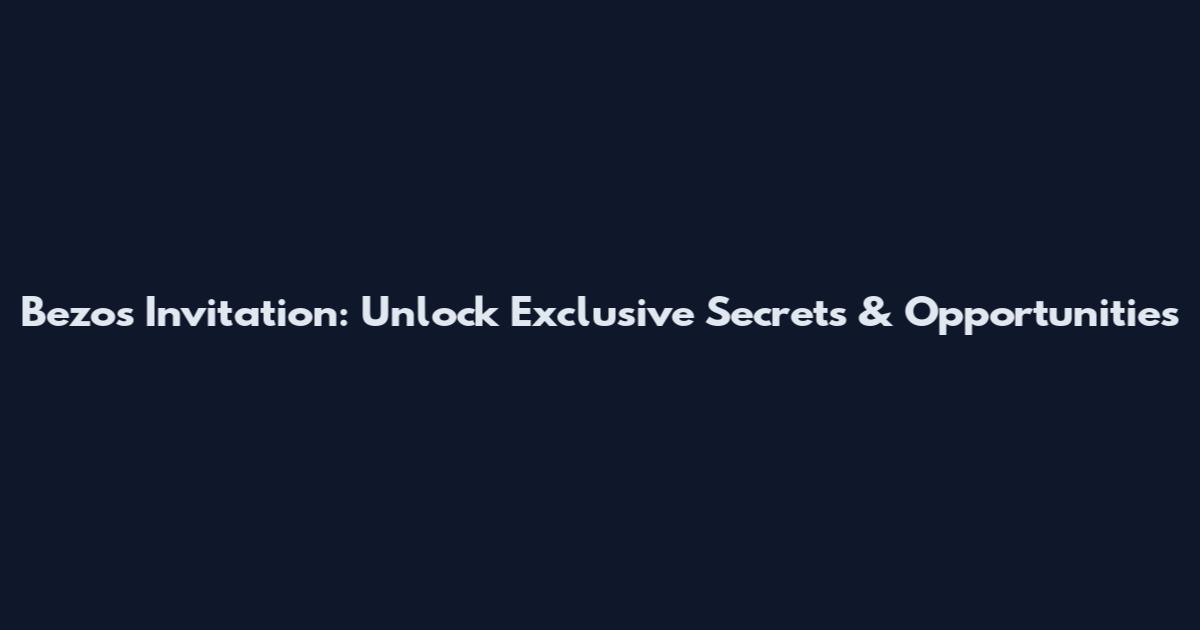 Bezos Invitation: Unlock Exclusive Secrets & Opportunities