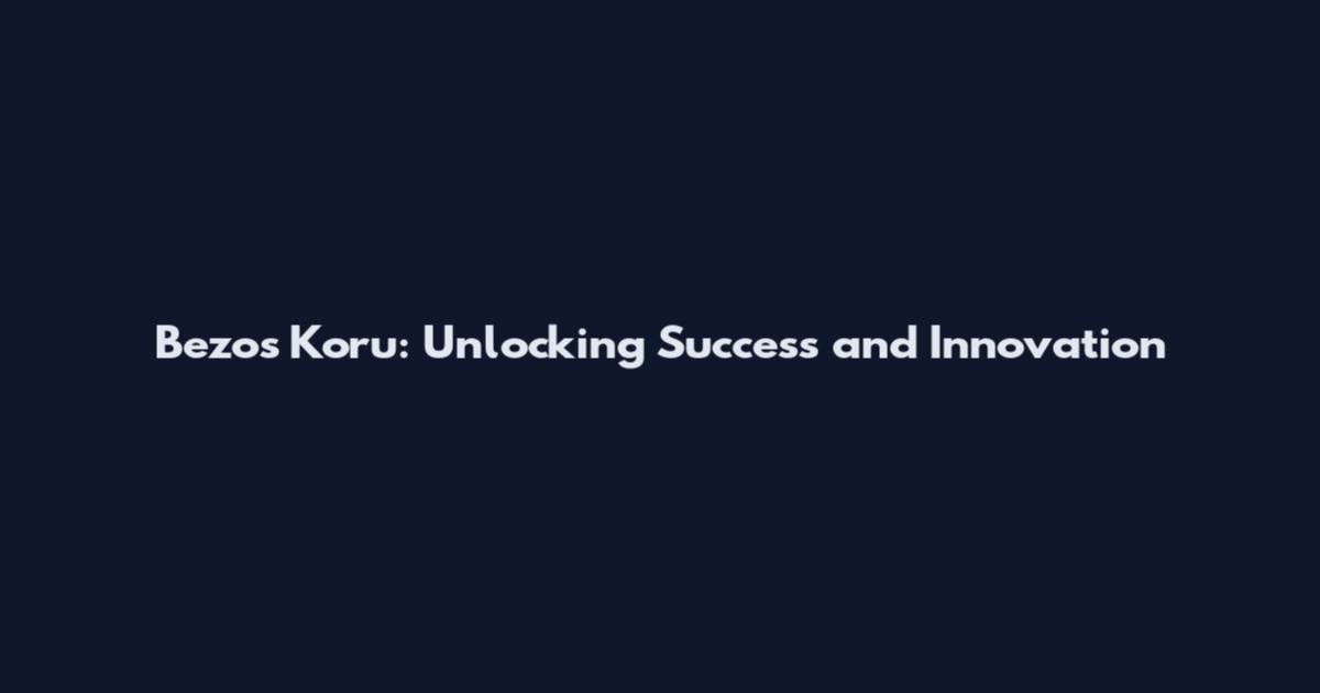 Bezos Koru: Unlocking Success and Innovation