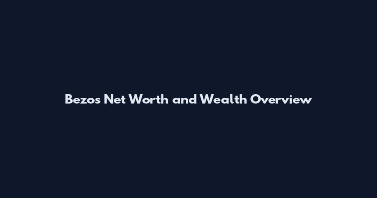 Bezos Net Worth and Wealth Overview