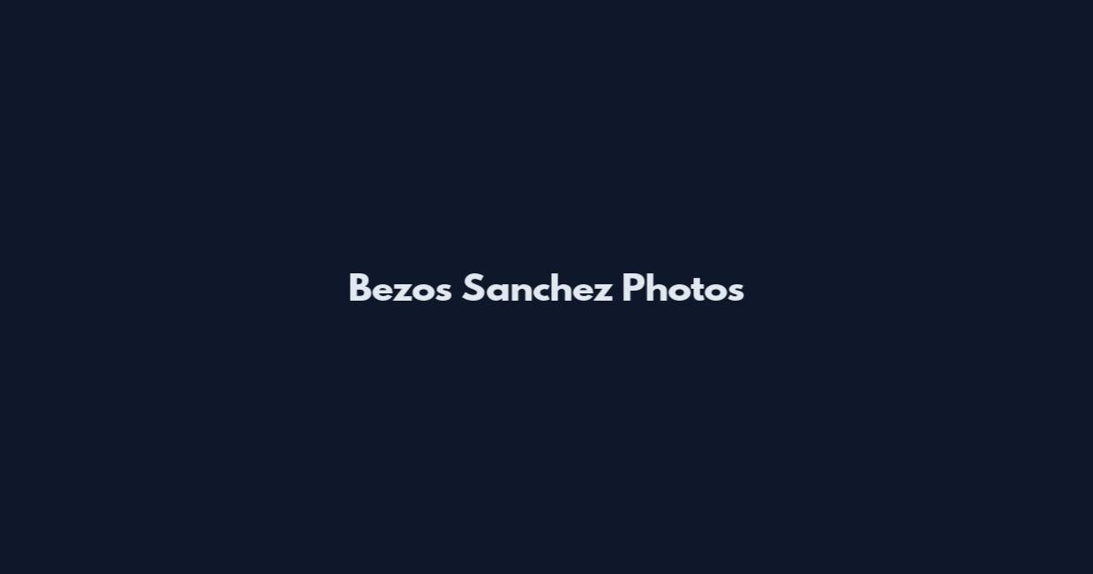 Bezos Sanchez Photos