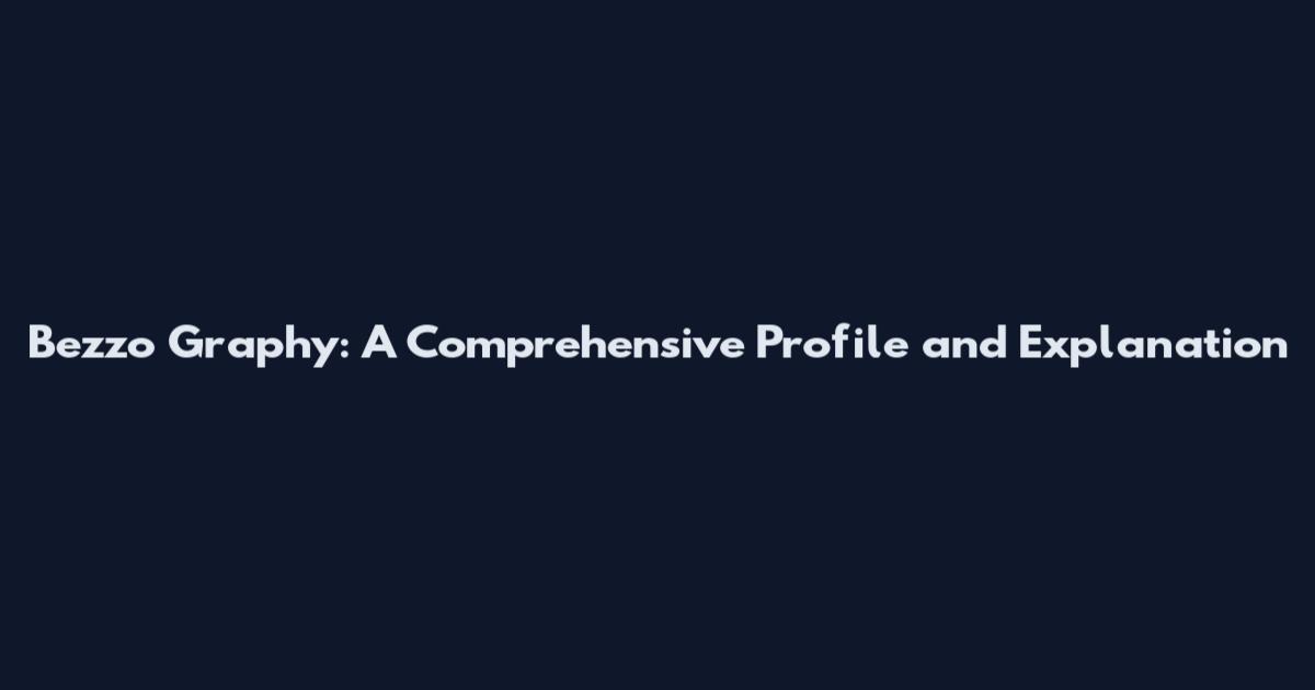Bezzo Graphy: A Comprehensive Profile and Explanation