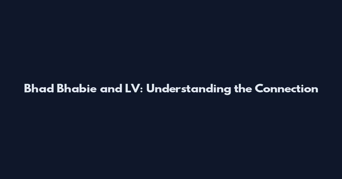 Bhad Bhabie and LV: Understanding the Connection